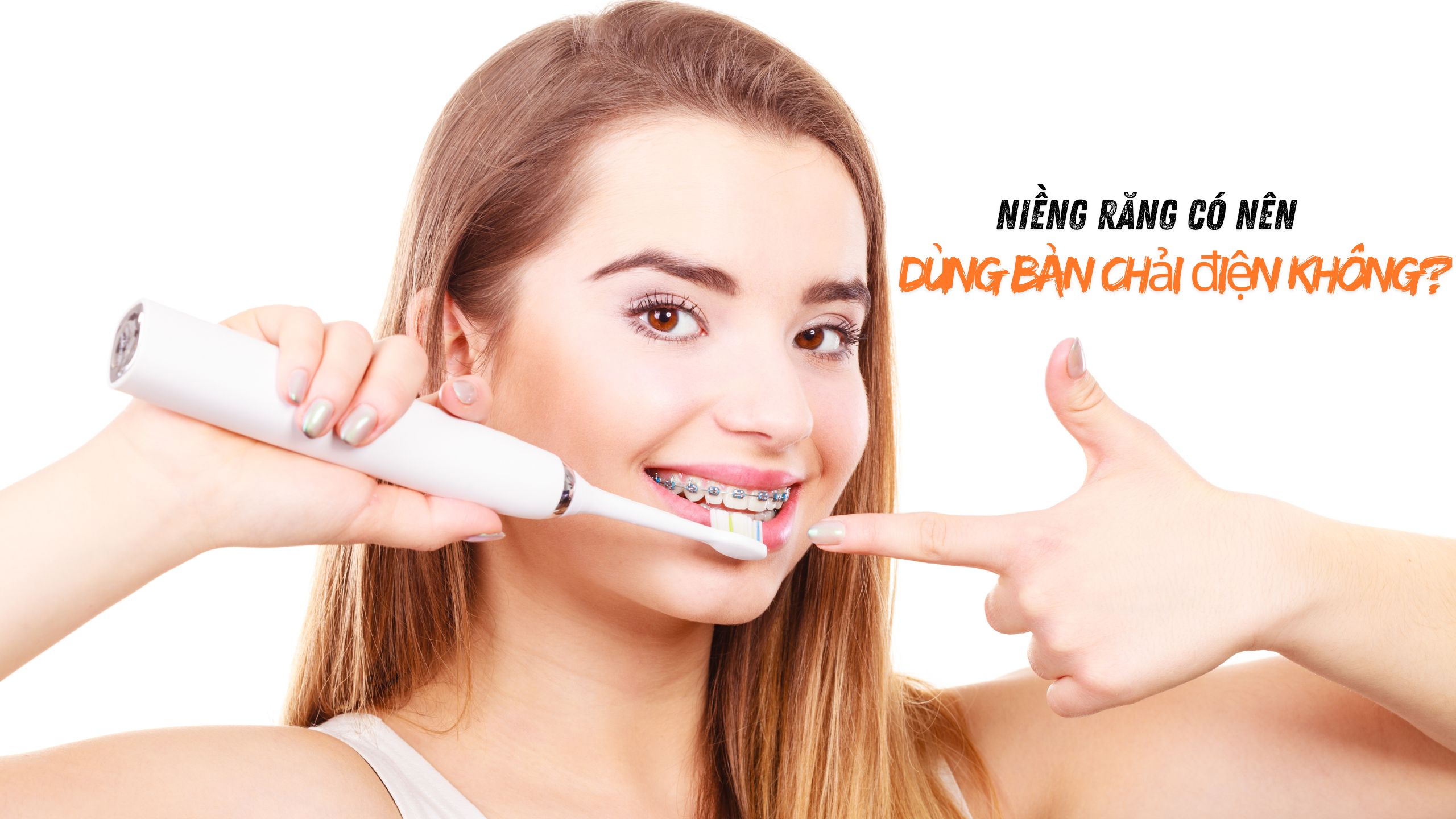 niềng răng có nên dùng bàn chải điện không banner