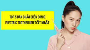 Top 5 bàn chải điện Sonic Electric Toothbrush tốt nhất