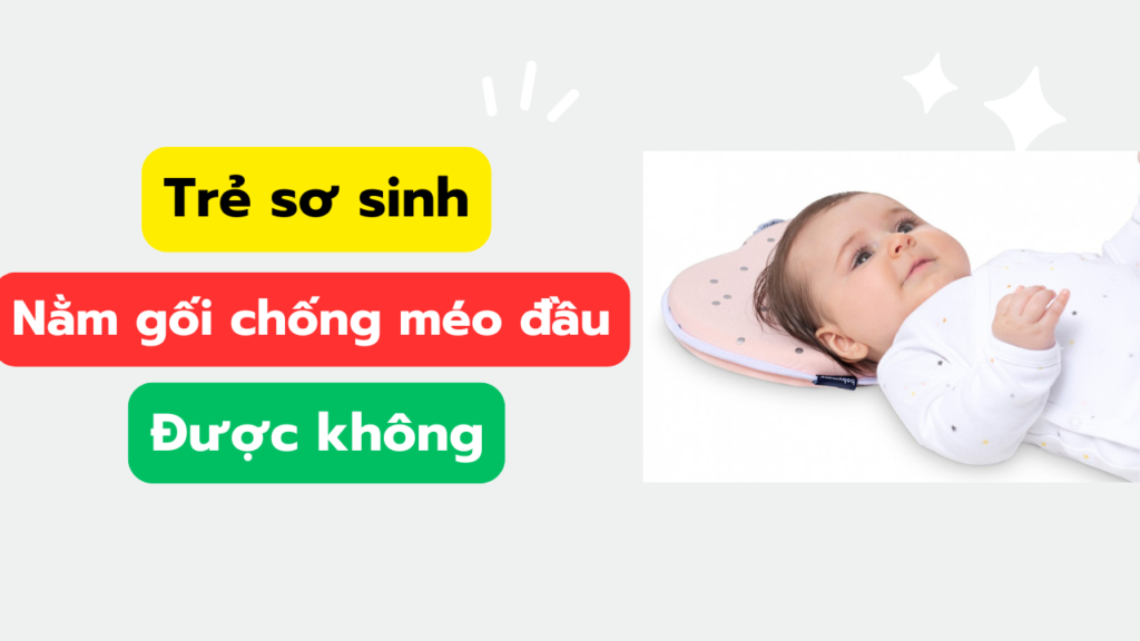 Trẻ sơ sinh nằm gối chống méo đầu được không