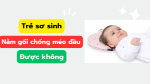 Trẻ sơ sinh nằm gối chống méo đầu được không