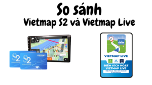 vietmap s2 và vietmap live khác nhau như thế nào