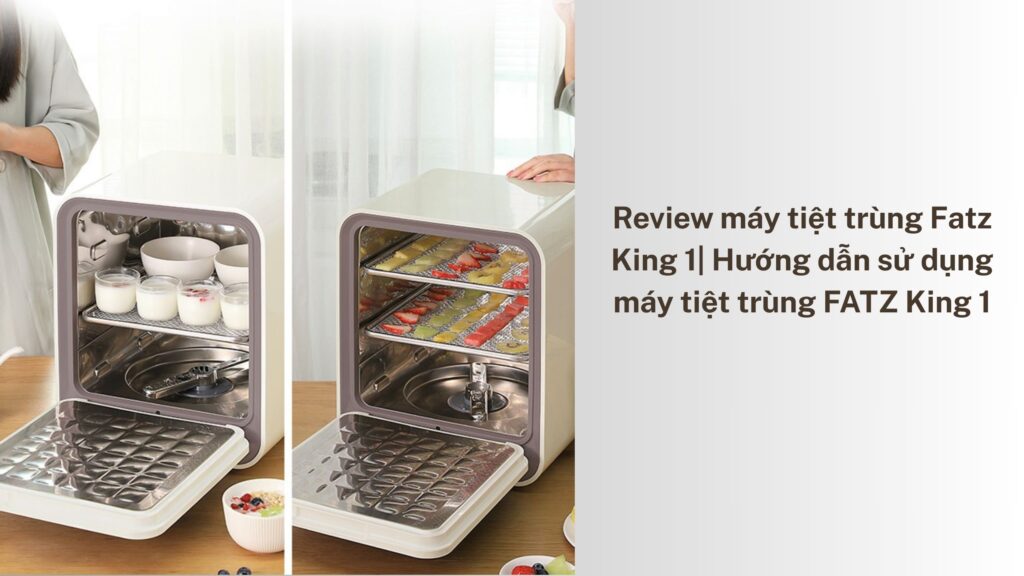Review máy tiệt trùng Fatz King 1 Hướng dẫn sử dụng máy tiệt trùng FATZ King 1