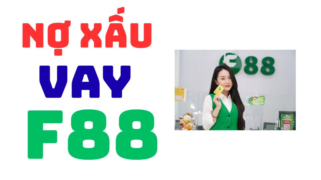 Nợ xấu vay F88 được không