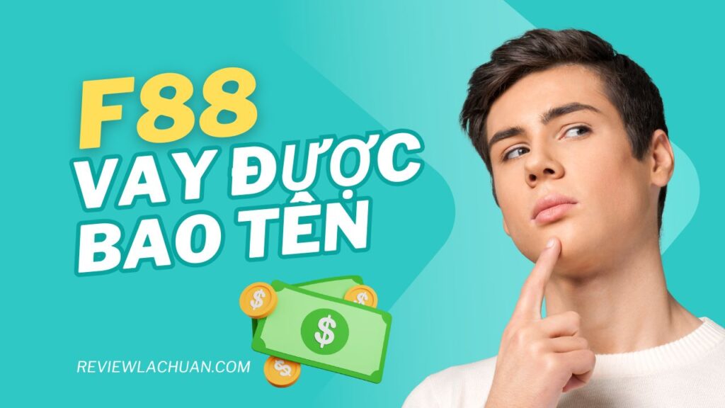 vay f88 được bao nhiêu tiền